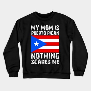 My Mom Is Puerto Rican Nothing Scares Me Crewneck Sweatshirt